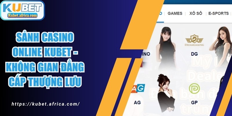 Sảnh Casino Online KUBET - Không Gian Đẳng Cấp Thượng Lưu